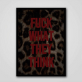 F*CK WHAT THEY THINK