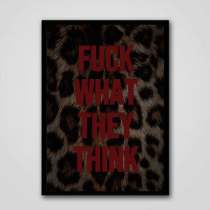 F*CK WHAT THEY THINK