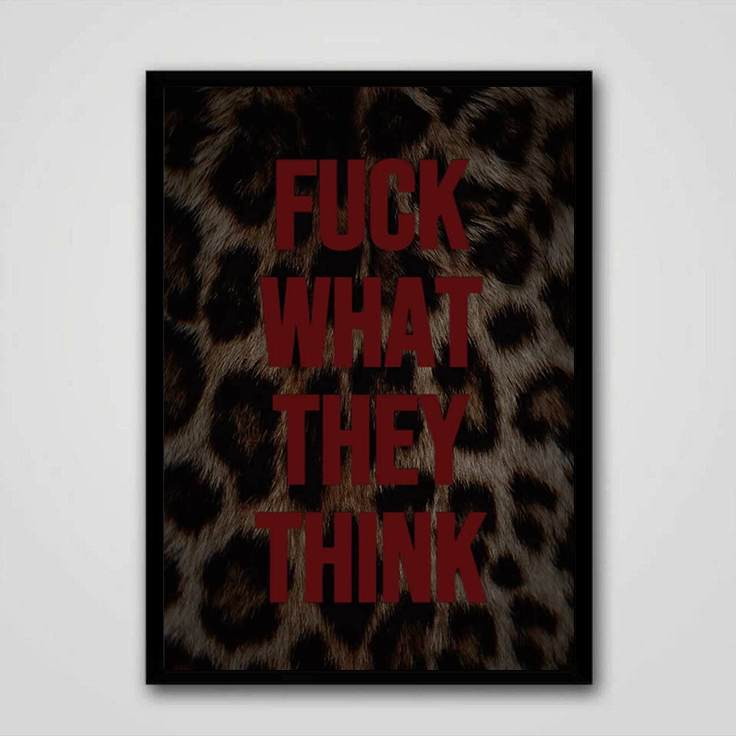 F*CK WHAT THEY THINK
